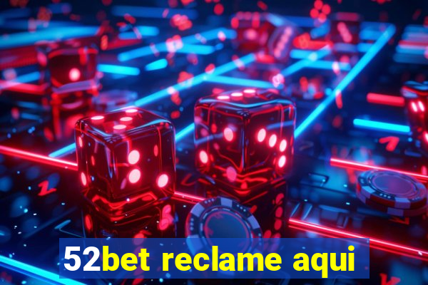 52bet reclame aqui